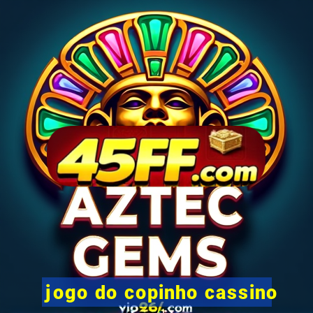 jogo do copinho cassino
